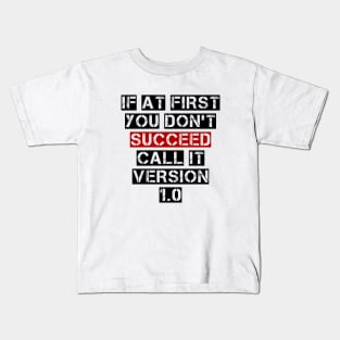 If At First You Don't Succeed, Call It Version 1.0 Kids T-Shirt